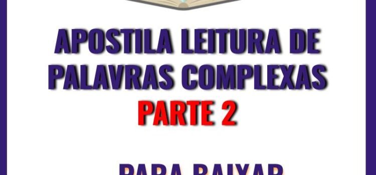 Apostila Leitura de Palavras Complexas – parte 2 – PARA BAIXAR Apostila Leitura de Palavras Complexas – parte 2 – PARA BAIXAR